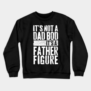 Mens It's Not A Dad Bod It's A Father Figure Crewneck Sweatshirt